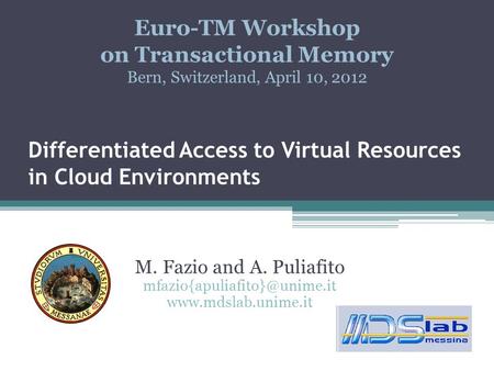 Differentiated Access to Virtual Resources in Cloud Environments M. Fazio and A. Puliafito  Euro-TM Workshop.