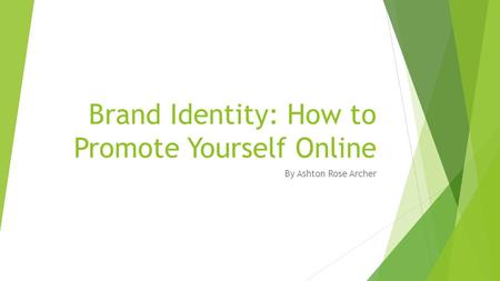 Brand Identity: How to Promote Yourself Online By Ashton Rose Archer.