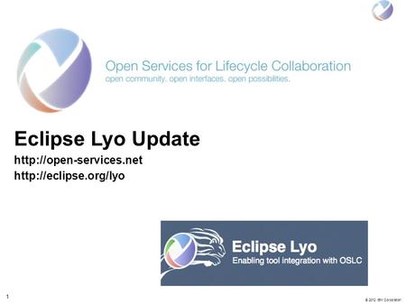 1 © 2012 IBM Corporation Eclipse Lyo Update