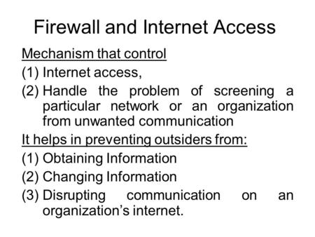 Firewall and Internet Access Mechanism that control (1)Internet access, (2)Handle the problem of screening a particular network or an organization from.