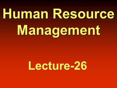 Human Resource Management Lecture-26. Performance Appraisal  The ongoing process of evaluating and managing both the behavior and outcomes in the workplace.