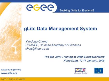 EGEE-II INFSO-RI-031688 Enabling Grids for E-sciencE www.eu-egee.org www.glite.org gLite Data Management System Yaodong Cheng CC-IHEP, Chinese Academy.
