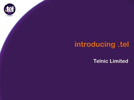 Introducing.tel Telnic Limited. a completely new publishing platform an exciting new opportunity and ecosystem an innovation in internet real estate.