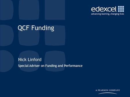 Nick Linford Special Adviser on Funding and Performance QCF Funding.