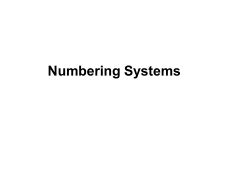 Numbering Systems. CSCE 1062 Outline What is a Numbering System Review of decimal numbering system Binary representation range Hexadecimal numbering system.