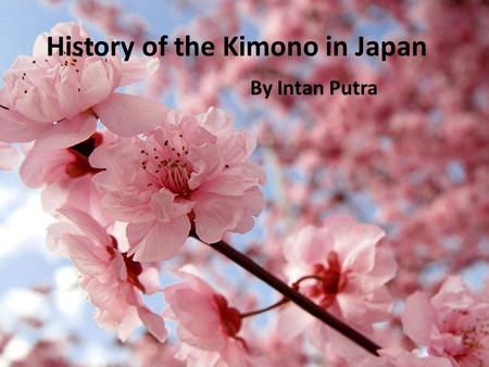 History of the Kimono in Japan By Intan Putra. Kofun Period (300 to 550 A.D.) Also known as the Yamato period, cultural influence from mainland Asia introduced.