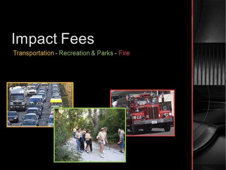 Impact Fees Transportation - Recreation & Parks - Fire.