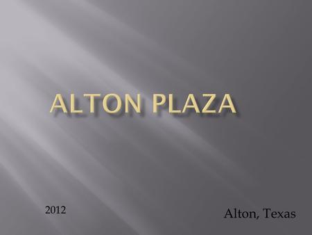 2012 Alton, Texas.  CENTENNIAL PLAZA is a Mixed Use development located on 5 Mile line / Trenton, in the west area of McAllen Area within the City of.