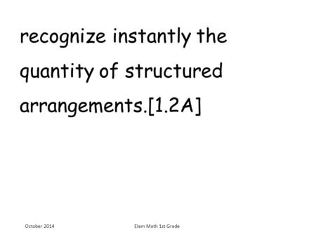 recognize instantly the quantity of structured arrangements.[1.2A]