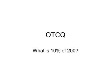 OTCQ What is 10% of 200?. Aim 3 -7 How do we define and handle percents? NY AN 5.