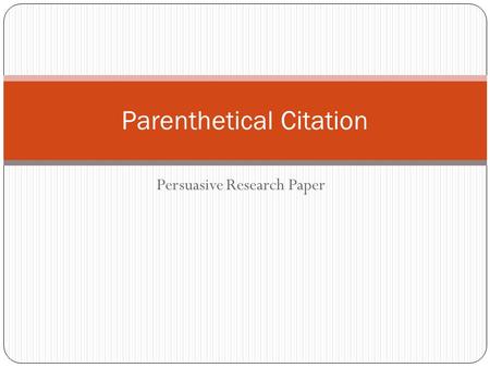 Persuasive Research Paper Parenthetical Citation.