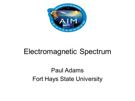 Electromagnetic Spectrum Paul Adams Fort Hays State University.