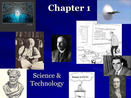 Chapter 1 Science & Technology. Science: (and technology)  has help societies throughout history to advance and even helped many thrive above other cultures.