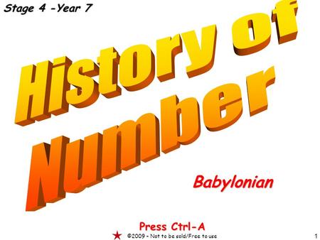 1 Babylonian Press Ctrl-A ©2009 – Not to be sold/Free to use Stage 4 -Year 7.