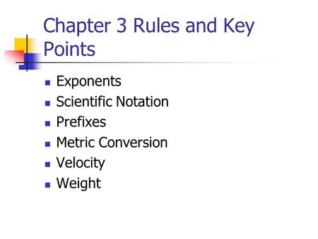 Chapter 3 Rules and Key Points Exponents Scientific Notation Prefixes Metric Conversion Velocity Weight.