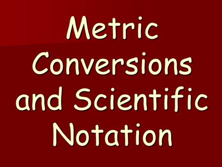 Metric Conversions and Scientific Notation. 10 3 x x 10 0 10 -1 10 -2 10 -3 x x 10 -6 x x 10 -9 x x 10 -12 10 2 10 1 10 0 10 -10 10 11 10 -4 10 -5 10.