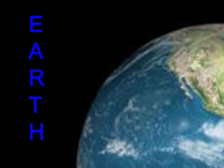E ARTHARTH EARTHEARTH. Is thE thiRd pLanet in thE sOlar systEm in terms of distance from the sUn, and the fifth largest. It is also the largest of its.