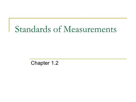 Standards of Measurements Chapter 1.2. Accuracy and Precision Accuracy – how close a measured value is to the actual value Precision – how close the measured.