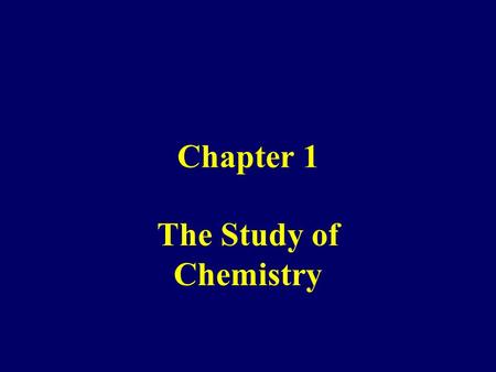 Chapter 1 The Study of Chemistry.