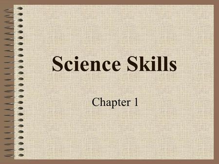 Science Skills Chapter 1 What is science? The word science comes from the Latin word scire meaning “to know”