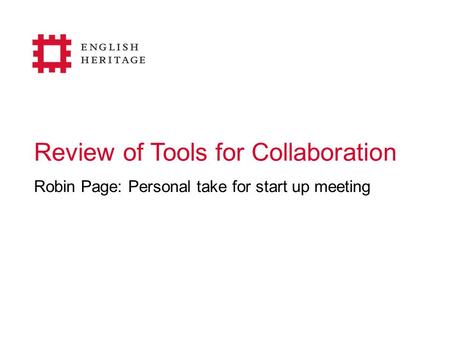 Review of Tools for Collaboration Robin Page: Personal take for start up meeting.