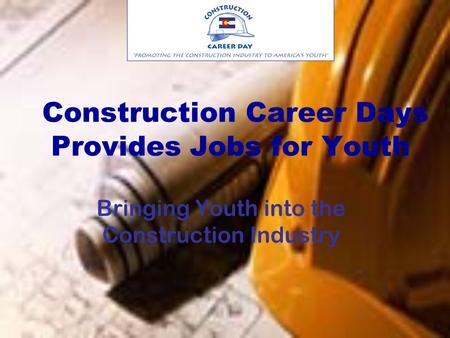 Construction Career Days Provides Jobs for Youth Bringing Youth into the Construction Industry.