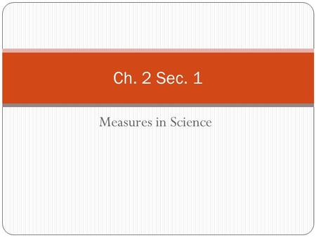 Ch. 2 Sec. 1 Measures in Science.
