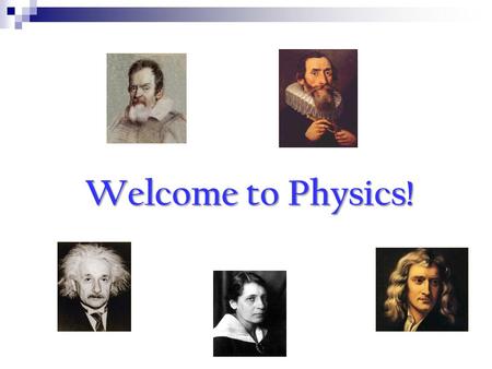 Welcome to Physics!.