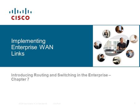 © 2006 Cisco Systems, Inc. All rights reserved.Cisco Public 1 Implementing Enterprise WAN Links Introducing Routing and Switching in the Enterprise – Chapter.