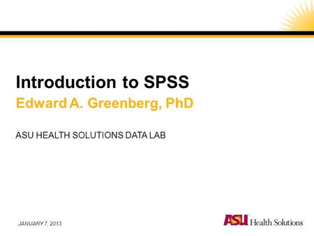 Introduction to SPSS Edward A. Greenberg, PhD
