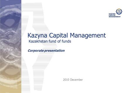 2010 December Kazyna Capital Management Kazakhstan fund of funds Corporate presentation.