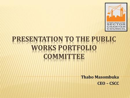 Thabo Masombuka CEO – CSCC. WHAT HAS PREVIOUSLY BEEN PRESENTED INTRODUCTION The purpose of this PRESENTATION is to provide the latest and progress information.