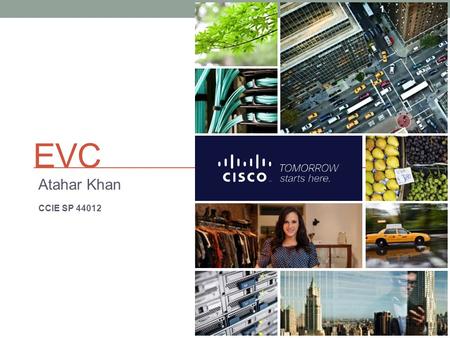 EVC Atahar Khan CCIE SP 44012 Cisco Systems.
