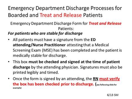 Emergency Department Discharge Form for Treat and Release Patients: For patients who are stable for discharge All patients must have a signature from the.