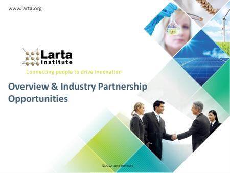 Overview & Industry Partnership Opportunities ©2012 Larta Institute www.larta.org.