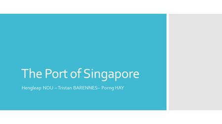 The Port of Singapore Hengleap NOU – Tristan BARENNES– Porng HAY.