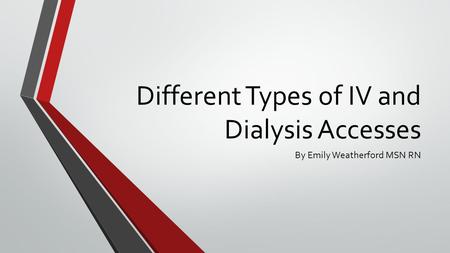 Different Types of IV and Dialysis Accesses