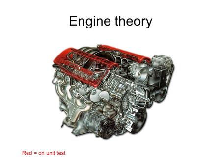 Engine theory Red = on unit test.