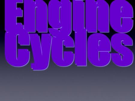 Engine Cycles Engine Cycles Engine Cycles. Introduction to Engine Cycles For an engine to operate, a series of events must occur in a “specific sequence”