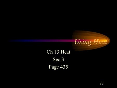 Using Heat Ch 13 Heat Sec 3 Page 435 87 First Law of Thermodynamics Energy that is transferred as a result of work, heat, or both is conserved This is.