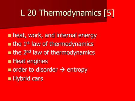 L 20 Thermodynamics [5] heat, work, and internal energy heat, work, and internal energy the 1 st law of thermodynamics the 1 st law of thermodynamics the.