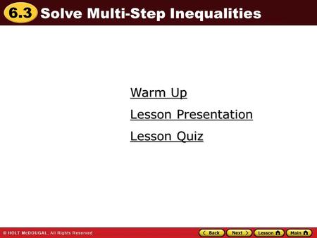 6.3 Warm Up Warm Up Lesson Quiz Lesson Quiz Lesson Presentation Lesson Presentation Solve Multi-Step Inequalities.