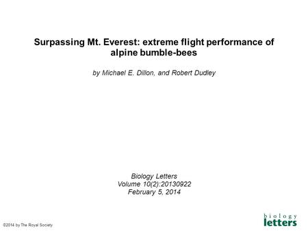 Surpassing Mt. Everest: extreme flight performance of alpine bumble-bees by Michael E. Dillon, and Robert Dudley Biology Letters Volume 10(2):20130922.