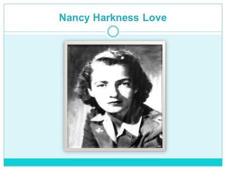 Nancy Harkness Love. Born 14 February 1914 Michigan North America Died 22 October 1976 Massachusetts Age: 62.