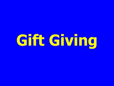 Gift Giving. Remove the price tag before giving a gift.