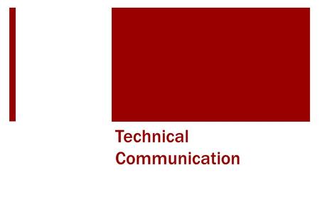 Technical Communication. Objectives  Show why engineers need to know how communicate  Identify how technical communication is different from high school.