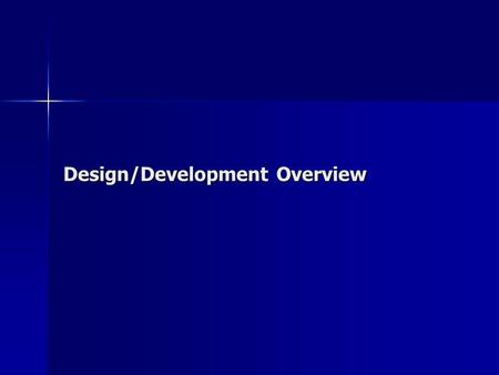 Design/Development Overview. THE ENGINEERING DESIGN PROCESS Focus herein will be on product design, however much of what is presented is just as applicable.