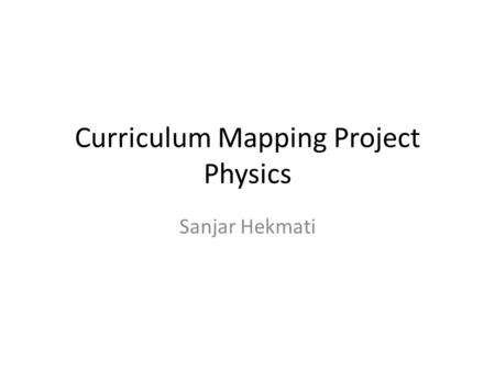 Curriculum Mapping Project Physics Sanjar Hekmati.