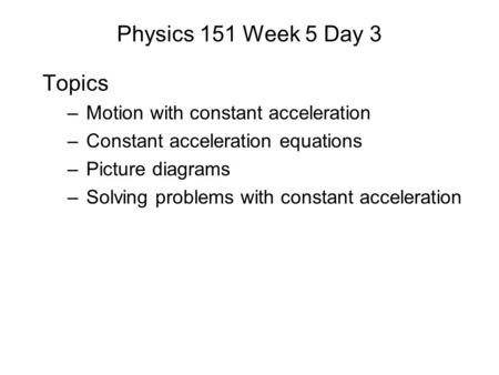 Physics 151 Week 5 Day 3 Topics Motion with constant acceleration