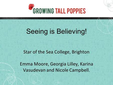 Seeing is Believing! Star of the Sea College, Brighton Emma Moore, Georgia Lilley, Karina Vasudevan and Nicole Campbell.